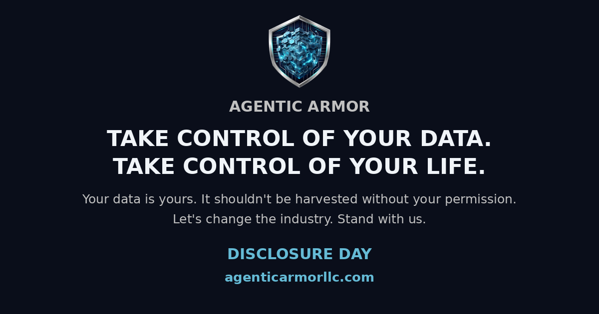 The Disclosure Day share card. Take control of your data. Take control of your life. Your data is yours. It should not be harvested without your permission. Stand with us at agenticarmorllc.com.